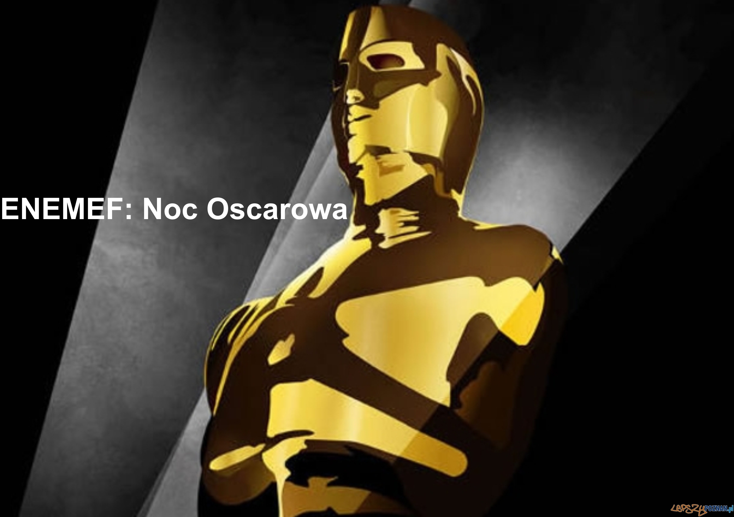 ENEMEF: Noc Oscarowa Foto: ENEMEF: Noc Oscarowa ENEMEF: Noc Oscarowa Foto: ENEMEF: Noc Oscarowa