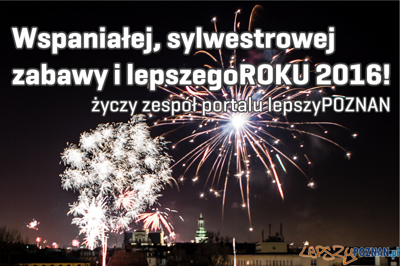 Nowy 2016 Rok Foto: lepszyPOZNAN.pl Nowy 2016 Rok Foto: lepszyPOZNAN.pl
